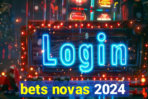 bets novas 2024